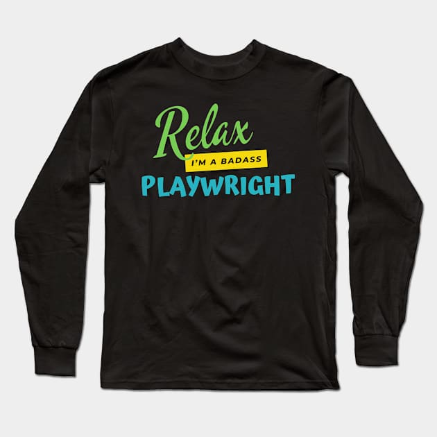 Playwright Relax I'm A Badass Long Sleeve T-Shirt by nZDesign